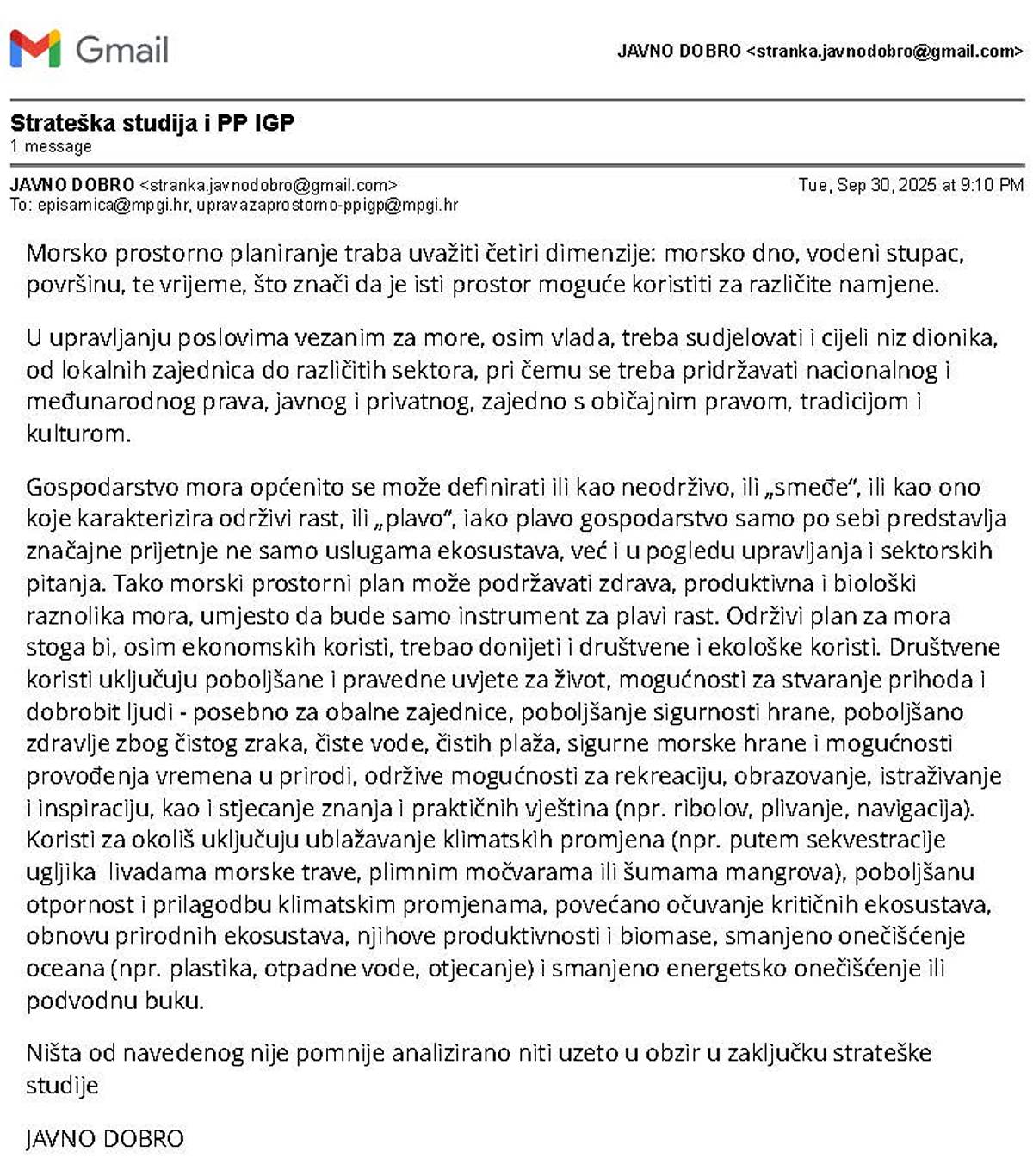 Morsko prostorno planiranje traba uvažiti četiri dimenzije: morsko dno, vodeni stupac, površinu, te vrijeme, što znači da je isti prostor moguće koristiti za različite namjene. Ništa od navedenog nije pomnije analizirano niti uzeto u obzir u zaključku strateške studije.