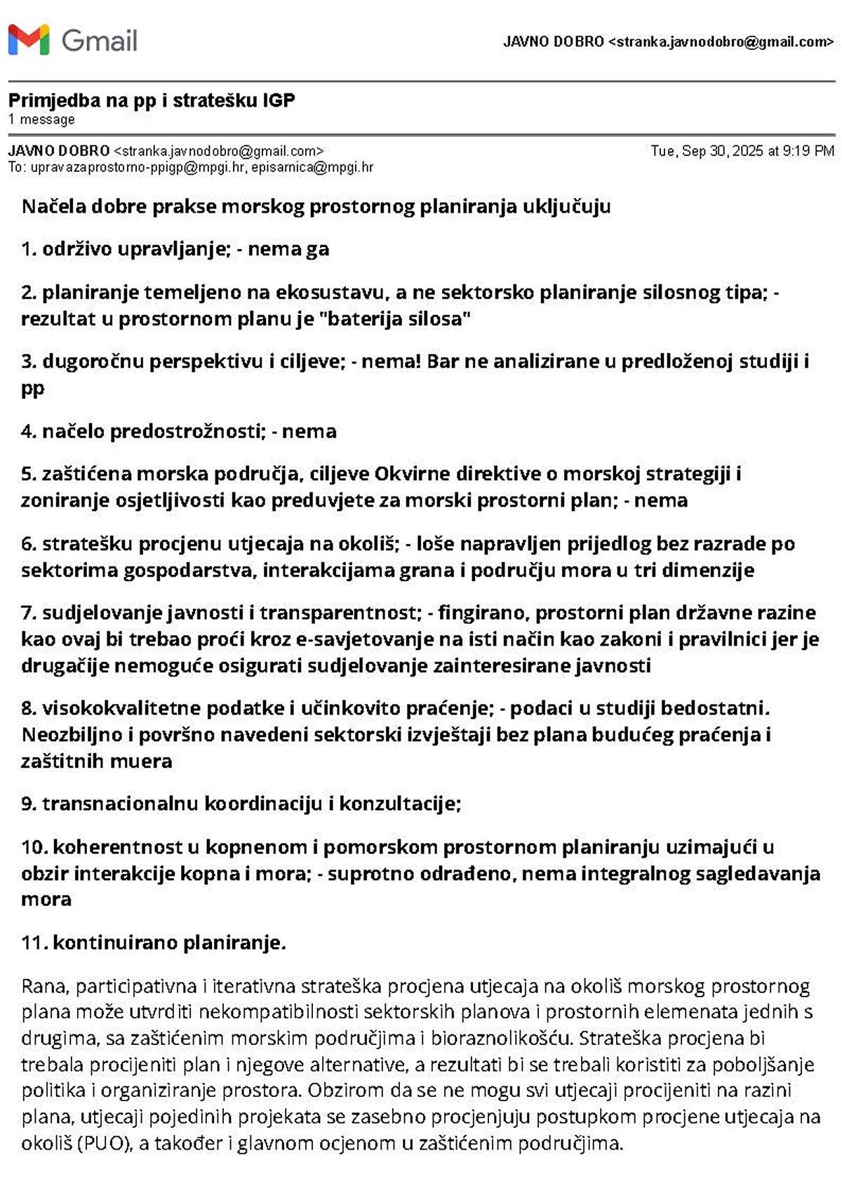 Rana, participativna i iterativna strateška procjena utjecaja na okoliš morskog prostornog plana može utvrditi nekompatibilnosti sektorskih planova i prostornih elemenata jednih s drugima, sa zaštićenim morskim područjima i bioraznolikošću. Strateška procjena bi trebala procijeniti plan i njegove alternative, a rezultati bi se trebali koristiti za poboljšanje politika i organiziranje prostora. Obzirom da se ne mogu svi utjecaji procijeniti na razini plana, utjecaji pojedinih projekata se zasebno procjenjuju postupkom procjene utjecaja na okoliš (PUO), a također i glavnom ocjenom u zaštićenim područjima.