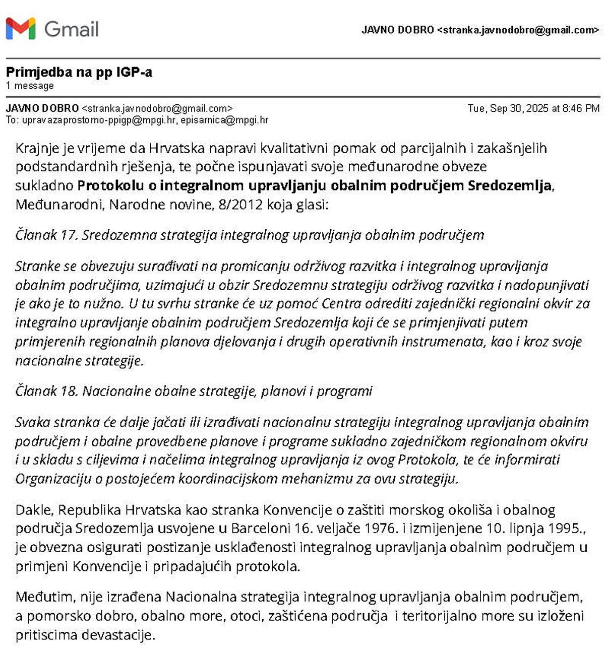Dakle, Republika Hrvatska kao stranka Konvencije o zaštiti morskog okoliša i obalnog područja Sredozemlja usvojene u Barceloni 16. veljače 1976. i izmijenjene 10. lipnja 1995., je obvezna osigurati postizanje usklađenosti integralnog upravljanja obalnim područjem u primjeni Konvencije i pripadajućih protokola. Međutim, nije izrađena Nacionalna strategija integralnog upravljanja obalnim područjem, a pomorsko dobro, obalno more, otoci, zaštićena područja i teritorijalno more su izloženi pritiscima devastacije.